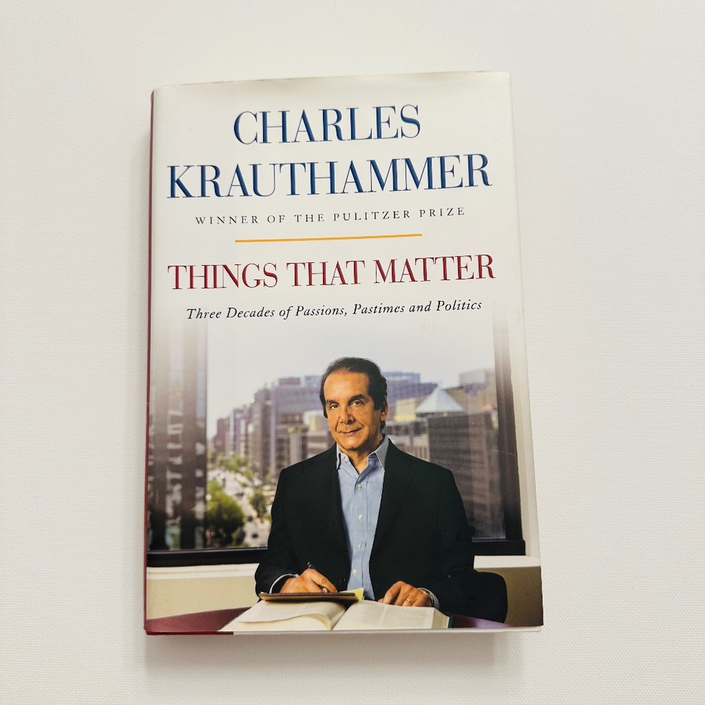 Things That Matter: Three Decades of Passions, Pastimes and Politics Krauthammer